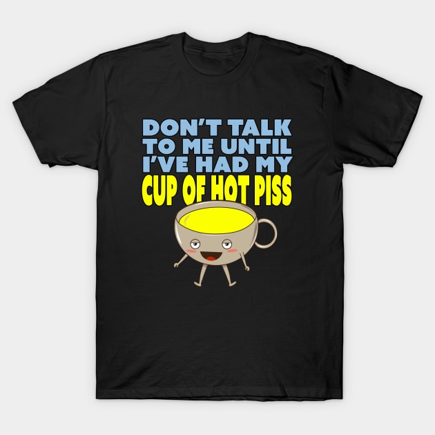 Don't Talk To Me Until I've Had My Sippies T-Shirt by Bob Rose